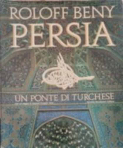 Roloff Beny - Persia un ponte di turchese - Perzsia trkizkk hd (Olasz nyelven)