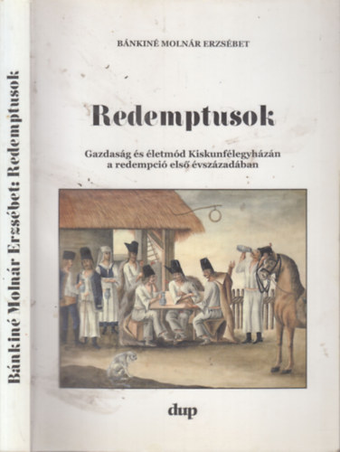 B�nkin� Moln�r Erzs�bet - Redemptusok (dedik�lt)- Gazdas�g �s �letm�d Kiskunf�legyh�z�n a redempci� els� �vsz�zad�ban