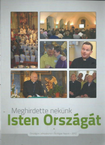 "Meghirdette nek�nk Isten orsz�g�t" - Orsz�gos Lelkip�sztori-Teol�giai Napok (Eger, 2012. janu�r 23-26.)