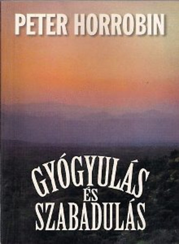 Peter Horrobin - Gy�gyul�s �s szabadul�s - A Bibliai alapok
