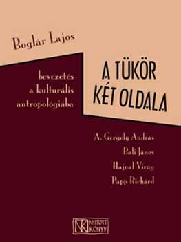 A. Gergely; Bali; Hajnal; Papp; Boglr Lajos - A tkr kt oldala - Bevezets a kulturlis antropolgiba