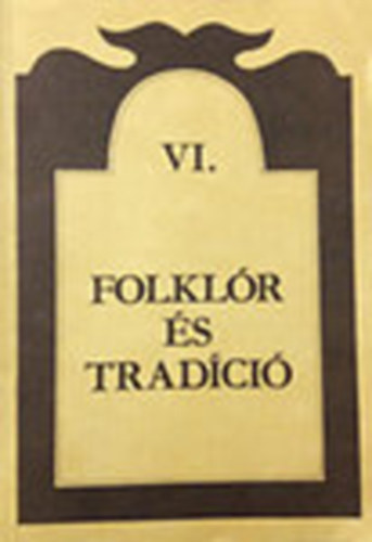 Folklr s tradci VI.: A III. magyar-jugoszlv folklr konferencia eladsai 2. (Budapest, 1987. november 2-3.)
