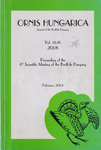 Dr. Lendvai dm - Ornis HungaricaVol. 15-16. 2008 ( A magyar Madrtani s Termszetvdelmi Egyeslet 6. Tudomnyos lsnek ktete Debrecen 2004.)