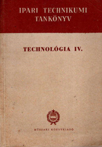 Szentvri Miksa (szerk.) - Technolgia IV.