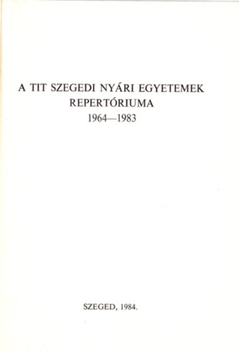 Molnr Zoltn Vecsernys Jnos - A TIT Szegedi Nyri Egyetemek repertriuma 1964-1983