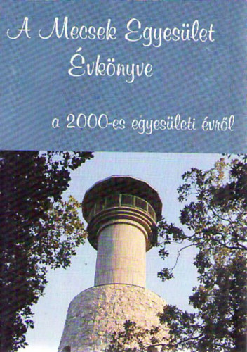 Baronek Jenő (szerk.) - A Mecsek Egyesület évkönyve a 2000-es egyesületi évről