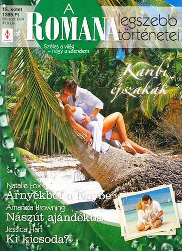 Amanda Browning; Jessica Hart - A Romana legszebb trtnetei 15. - Karibi jszakk (rnykbl a fnybe + Nszt ajndkba + Ki kicsoda?)