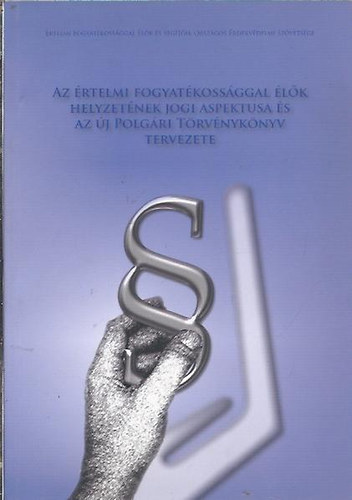 Dr. Sndor Istvn - Az rtelmi fogyatkossggal lk helyzetnek jogi aspektusai s az j Polgri Trvnyknyv tervezete