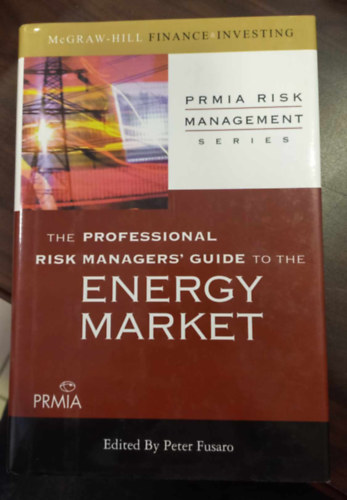 Peter Fusaro - The Professional Risk Manager's Guide to the Energy Market - A professzionális kockázatkezelő útmutatója az energiapiachoz