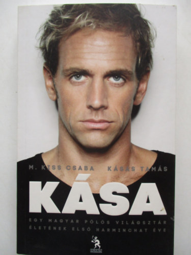 M.Kiss Csaba - Ksa - Egy magyar pls vilgsztr letnek els harminchat ve