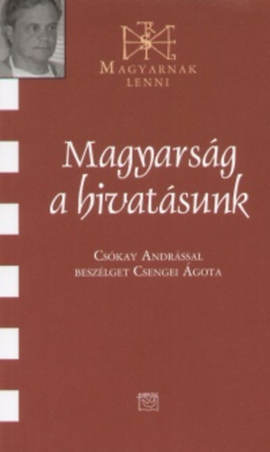 Csengei Ágota - Magyarság a hivatásunk