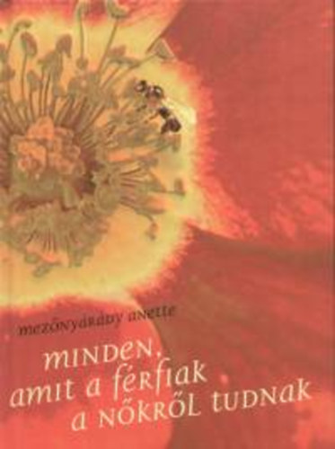 Mezőnyárády Anette - Minden, amit a férfiak a nőkről tudnak