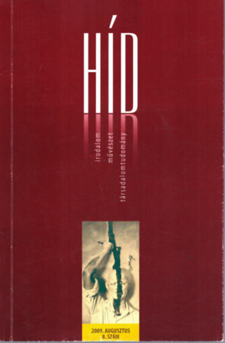 Faragó Kornélia (főszerk.) - Híd 2009. augusztus 8. szám - Irodalom, művészet, társadalomtudomány