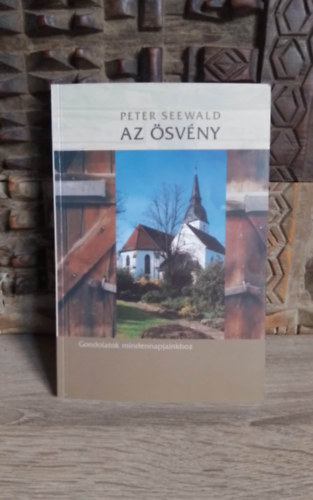 Ciszterci Nvrek Boldogasszony Hza  Peter Seewald (fordts) - Az svny - Gondolatok mindennapjainkhoz (Die Schule der Mnche) - A fordts a Ciszterci Nvrek Boldogasszony Hza monostorban kszlt Kismaroson