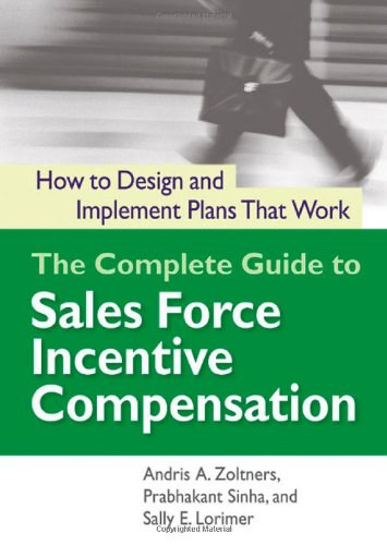 Prabhakant Sinha, Sally E. Lorimer Andris A. Zoltners - The Complete Guide to Sales Force Incentive Compensation - How to Design and Implement Plans That Work