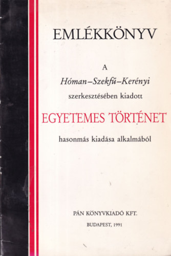 Altheim Ferenc D�vid Antal Hajnal Istv�n Ifj. Gallus S�ndor - Eml�kk�nyv a H�man-Szekf�-Ker�nyi szerkeszt�s�ben kiadott Egyetemes t�rt�net hasonm�s kiad�sa alkalm�b�l