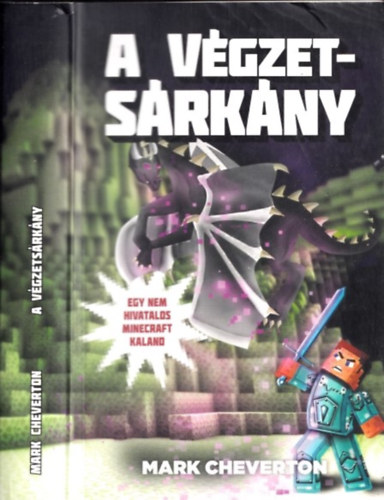 Mark Cheverton - A végzetsárkány (Egy nem hivatalos Minecraft-kaland) (Gameknight999-sorozat 3. kötet)