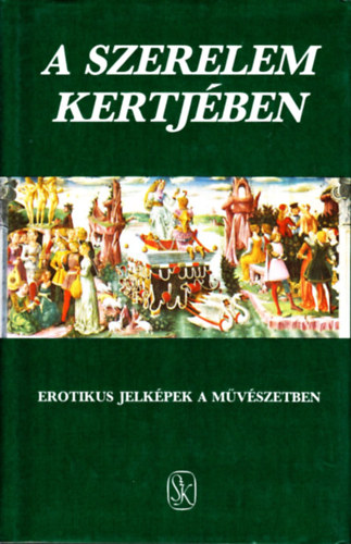 Hopp�l Mih�ly-Szepes Erika - A szerelem kertj�ben (erotikus jelk�pek a m�v�szetben)