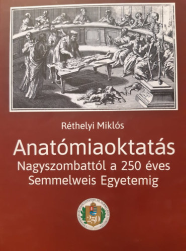 Anat�miaoktat�s - Nagyszombatt�l a 250 �ves Semmelweis Egyetemig