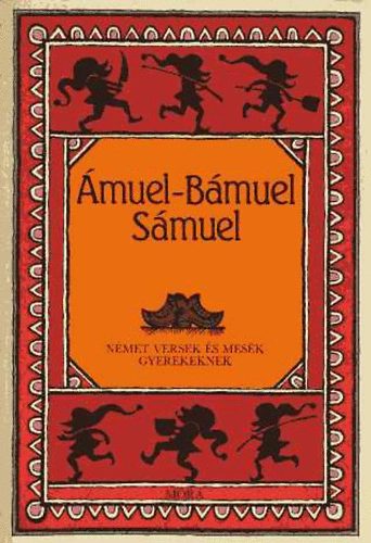 Franz Fhmann E. T. A. Hoffman James Krss Arthur Schopenhauer Heinrich Bll Theodor Fontane Eduard Mrike Clemens Brentano Ludwig Bechstein Werner Heiduczek Ernst Toller Wilhelm Busch Nikolaus Le - muel-Bmuel-Smuel - Nmet versek s mesk gyerekeknek  (Fekete-fehr illusztrcikat tartalmaz. teljes kiads)