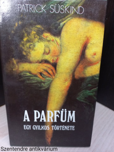 Patrick Süskind - A parfüm - Egy gyilkos története (Saját képpel)