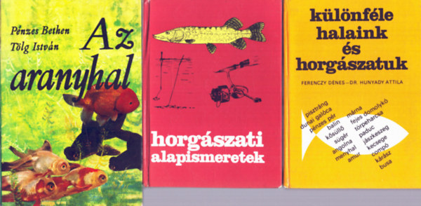Ferenczy D�nes - Dr. Hunyady Attila - 3 db Horg�sz: K�l�nf�le halaink �s horg�szatunk + Horg�szati alapismeretek + Az aranyhal