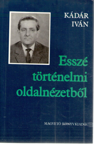 Mezei András - Kádár Iván - Kilenc kedd (Beszélgetések Kádár Ivánnal) - Esszé történelmi oldalnézetből