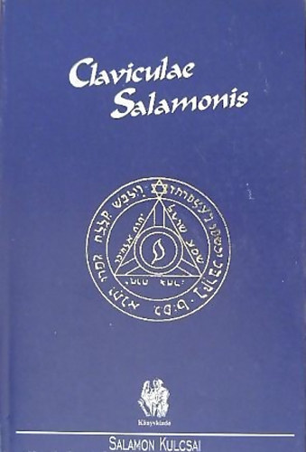 Eliphas Lvi sszelltsban - Claviculae Salomonis (Salamon Kulcsai)- A kzpkor leghresebb varzsknyve