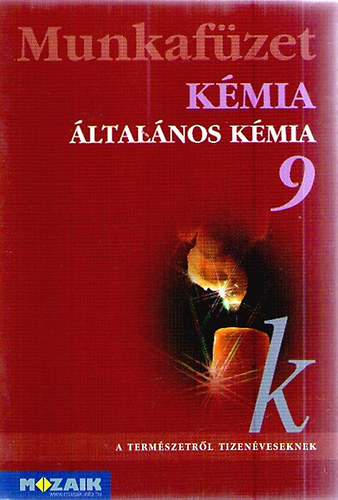 Dr. Siposné Dr. Kedves Éva-Horváth Balázs-Péntek Lászlóné - Kémia 9. - Munkafüzet-Általános kémiai ismeretek