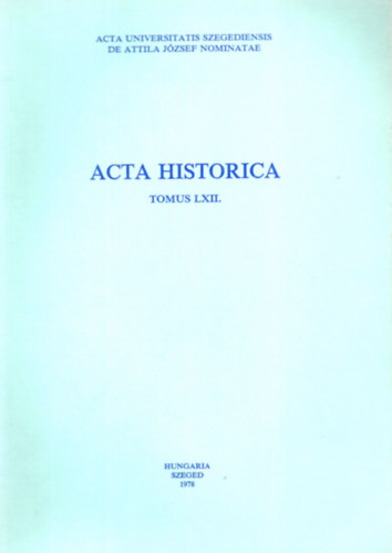 Sz�nt� Imre  (szerk.) - Acta Historica (Tomus LXII.)
