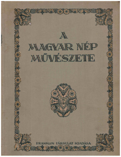 Malonyay Dezső - A magyar nép művészete (három kötetben) I. - A Balatonmelléke
