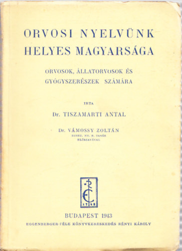 Tiszamarti Antal Vmossy Zoltn - Orvosi nyelvnk helyes magyarsga (Dediklt? Dr. Vmossy Zoltn ltal)