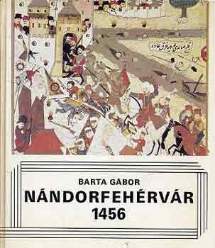 Barta Gábor - Nándorfehérvár 1456
