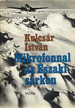 Kulcs�r Istv�n - Mikrofonnal az �szaki-sarkon