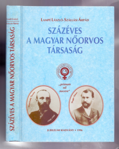 Lamp� L�szl�- Sz�ll�si �rp�d - Sz�z�ves a Magyar N�orvos T�rsas�g ("primum nil nocere")