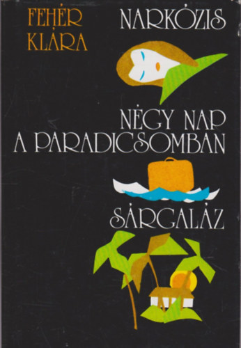 Fehér Klára - Narkózis - Négy nap a paradicsomban - Sárgaláz