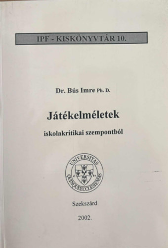 Dr B�s Imre Ph. D. - J�t�kelm�let iskolakritikai szempontb�l (IPF - Kisk�nyvt�r 10.)