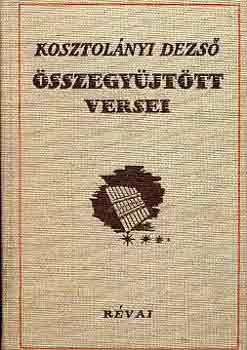Kosztol�nyi Dezs� - Kosztol�nyi Dezs� �sszegy�jt�tt versei
