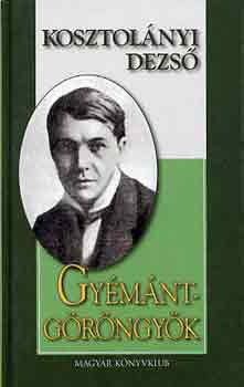 Kosztol�nyi Dezs� - Gy�m�ntg�r�ngy�k