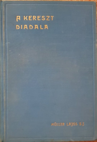M�ller Lajos S. J. - A kereszt diadala