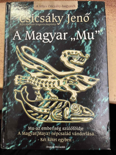 Csics�ky Jen� - A Magyar "Mu" - A teljes Csics�ky-hagyat�k