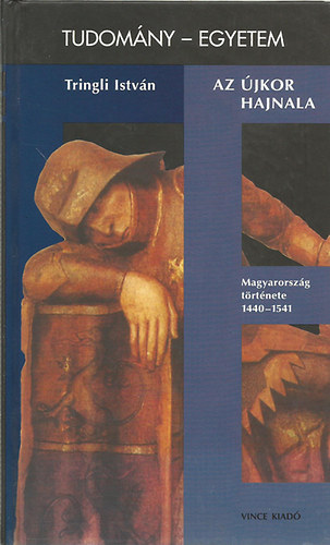 Tringli Istvn - Az jkor hajnala (Magyarorszg trtnete 1440-1541)- Tudomny-Egyetem