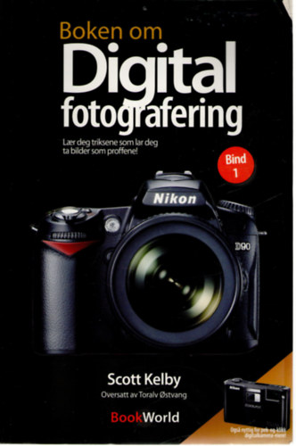 Scott Kelby - Boken om Digital fotografering - Laer deg triksene som lar deg ta bilder som proffene! o bind 1