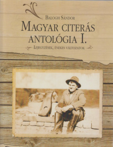 Balogh S�ndor - Magyar Citer�s Antol�gia I. - Lejegyz�sek, �nekes v�ltozatok