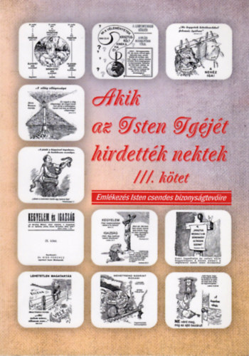 Szabados Lszl - Akik az Isten Igjt hirdettk nektek III. ktet - Emlkezs Isten csendes bizonysgtevire