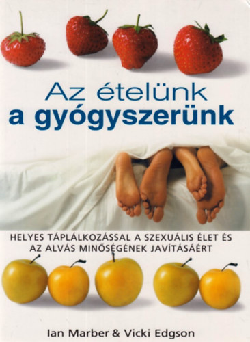 Edgson-Marber - Az telnk a gygyszernk (Helyes tpllkozssal a szexulis let s az alvs minsgnek javtsrt)