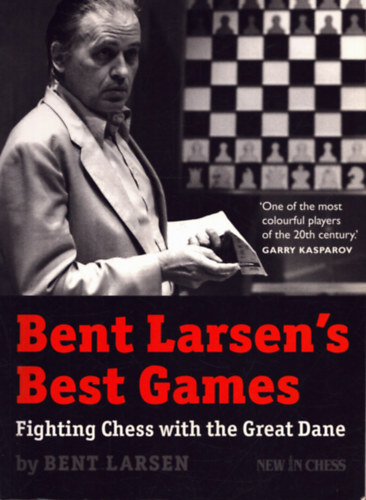 Bent Larsen - Bent Larsen's Best Games - Fighting Chess with the Great Dane
