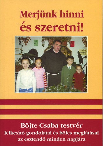 Bjte Csaba - Merjnk hinni s szeretni! + Hiszek a szeretet vgs gyzelmben! (2db knyv)