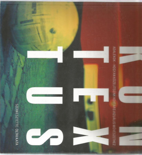 Oltai Kata  (szerk.) - Kontextus - Adalkok (Hogyan kzeltsnk kortrs vizulis mvszethez)