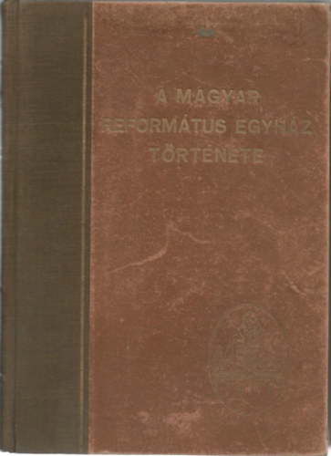 Br-Bucsay-Tth-Varga - A magyar reformtus egyhz trtnete